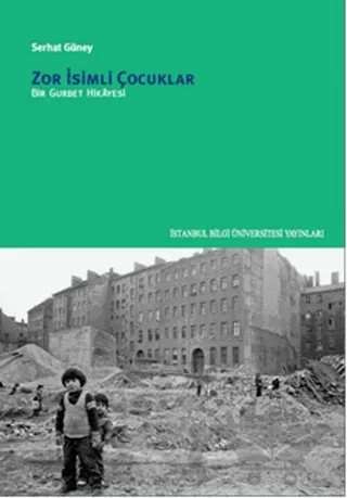 Zor İsimli Çocuklar – Serhat Güney – İstanbul Bilgi Üniversitesi Yayınları kitap kapağı