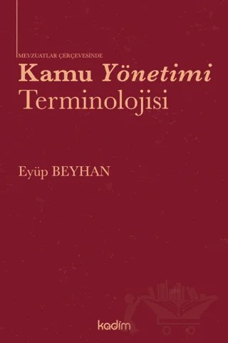 Kamu Yönetimi Terminolojisi – Eyüp Beyhan – Kadim Yayınları kitap kapağı