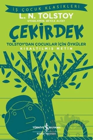 Çekirdek - Tolstoy’dan Çocuklar İçin Öyküler (Kısaltılmış Metin) – Lev Nikolayeviç Tolstoy – İş Bankası Kültür Yayınları kitap kapağı