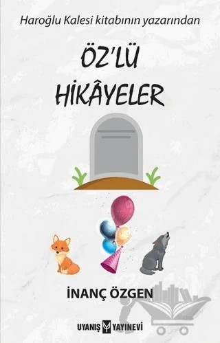 Öz'lü Hikayeler – İnanç Özgen – Uyanış Yayınevi kitap kapağı