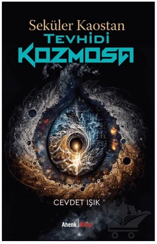 Seküler Kaostan Tevhidi Kozmosa – Cevdet Işık – Ahenk Kitap kitap kapağı