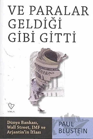 Ve Paralar Geldiği Gibi Gitti – Paul Blustein – Varlık Yayınları kitap kapağı