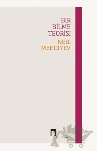Bir Bilme Teorisi – Nebi Mehdiyev – Dergah Yayınları kitap kapağı