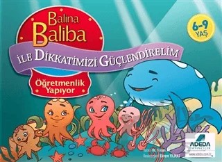 Balina Baliba ile Dikkatimizi Güçlendirelim - Öğretmenlik Yapıyor – Hasan Ay – Adeda Yayınları kitap kapağı