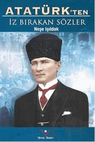 Atatürk'ten İz Bırakan Sözler – Neşe Işıldak – Yılmaz Basım kitap kapağı