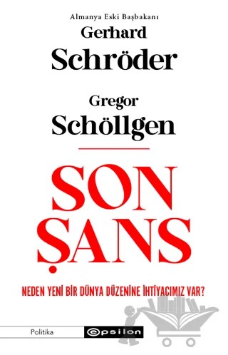 Son Şans: Neden Yeni Bir Dünya Düzenine İhtiyacımız Var? – Gregor Schöllgen, Gerhard Schröder – Epsilon Yayınevi kitap kapağı