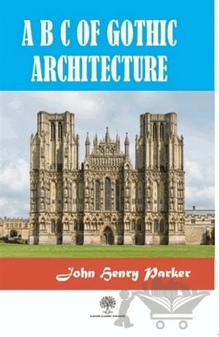 A B C Of Gothic Architectue – John Henry Parker – Platanus Publishing kitap kapağı