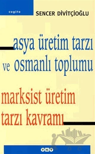 Asya Üretim Tarzı Ve Osmanlı Toplumu Marksist Üretim Tarzı Kavramı – Sencer Divitçioğlu – Yapı Kredi Yayınları kitap kapağı