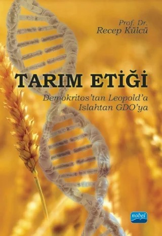 TARIM ETİĞİ - Demokritos’tan Leopold’a, Islahtan GDO’ya – Recep Külcü – Nobel Akademik Yayıncılık kitap kapağı