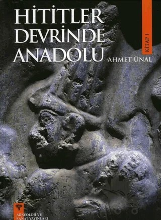 Hititler Devrinde Anadolu - 1 – Ahmet Ünal – Arkeoloji ve Sanat Yayınları kitap kapağı