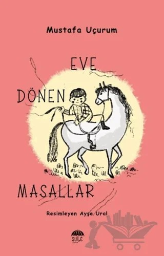 Eve Dönen Masallar – Mustafa Uçurum – Şule Yayınları kitap kapağı