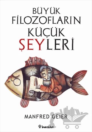 Büyük Filozofların Küçük Şeyleri – Manfred Geier – İnkılap Kitabevi kitap kapağı