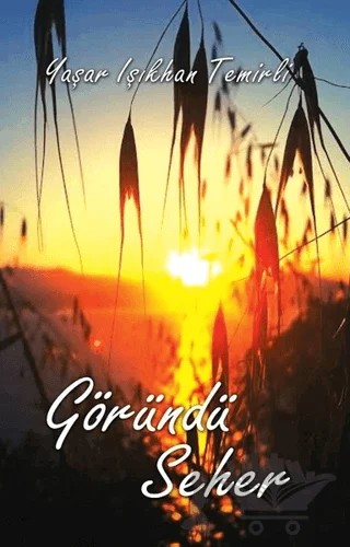 Göründü Seher – Yaşar Işıkhan Temirli – Tunç Yayıncılık kitap kapağı
