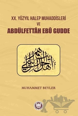 20.Yüzyıl Halep Muhaddisleri ve Abdülfettah Ebü Gudde – Muhammet Beyler – Marmara Üniversitesi İlahiyat Fakültesi Vakfı kitap kapağı