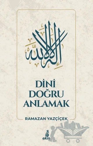 Dini Doğru Anlamak – Ramazan Yazçiçek – Ekin Yayınları kitap kapağı