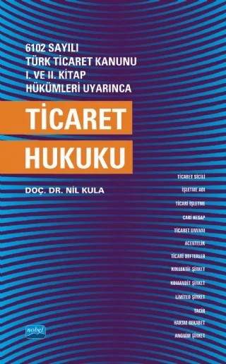 6102 sayılı Türk Ticaret Kanunu I. ve. II. Kitap Hükümleri Uyarınca TİCARET HUKUKU – Nil Kula – Nobel Akademik Yayıncılık kitap kapağı