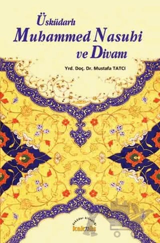 Üsküdarlı Muhammed Nasuhi ve Divanı – Mustafa Tatcı – Kaknüs Yayınları kitap kapağı