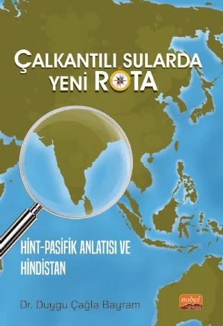 ÇALKANTILI SULARDA YENİ ROTA Hint-Pasifik Anlatısı ve Hindistan – Duygu Çağla Bayram – Nobel Bilimsel Eserler kitap kapağı