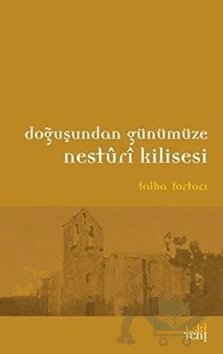 Doğuşundan Günümüze Nesturi Kilisesi – Talha Fortacı – Eski Yeni Yayınları kitap kapağı