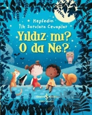 Yıldız mı? O Da Ne? - Keşfedin İlk Sorulara Cevaplar – Katie Daynes – İş Bankası Kültür Yayınları kitap kapağı