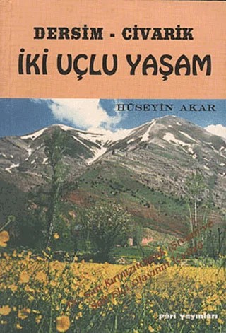 Dersim Civarik - İki Uçlu Yaşam – Hüseyin Akar – Peri Yayınları kitap kapağı