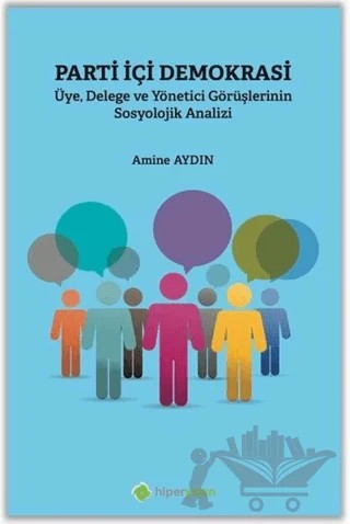 Parti İçi Demokrasi Üye Delege ve Yönetici Görüşlerinin Sosyolojik Analizi – Amine Aydın – Hiperlink Yayınları kitap kapağı