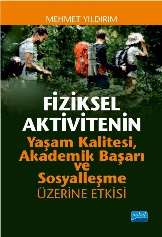Fiziksel Aktivitenin Yaşam Kalitesi, Akademik Başarı ve Sosyalleşme Üzerine Etkisi – Mehmet Yıldırım – Nobel Akademik Yayıncılık kitap kapağı