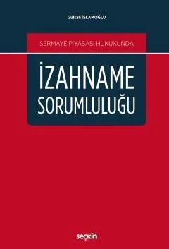 Sermaye Piyasası Hukukundaİzahname Sorumluluğu – Gülşah İslamoğlu – Seçkin Yayıncılık kitap kapağı