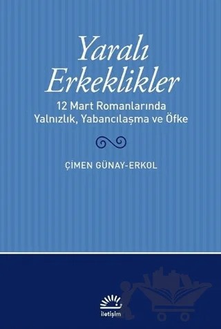 Yaralı Erkeklikler – Çimen Günay Erkol – İletişim Yayınevi kitap kapağı