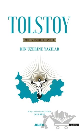 Bütün Eserleri 18 : Din Üzerine Yazılar – Lev Nikolayeviç Tolstoy – Alfa Yayınları kitap kapağı