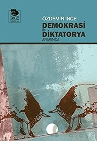 Demokrasi ile Diktatorya Arasında – Özdemir İnce – İmge Kitabevi Yayınları kitap kapağı