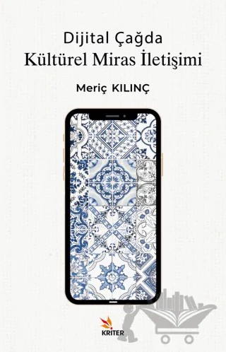 Dijital Çağda Kültürel Miras İletişimi – Meriç Kılınç – Kriter Yayınları kitap kapağı