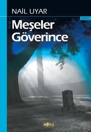 Meşeler Göverince – Nail Uyar – Kora Yayın kitap kapağı