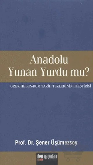 Anadolu Yunan Yurdu mu? – Şener Üşümezsoy – İleri Yayınları kitap kapağı