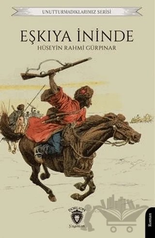 Unutturmadıklarımız Serisi - Eşkıya İninde – Hüseyin Rahmi Gürpınar – Dorlion Yayınları kitap kapağı