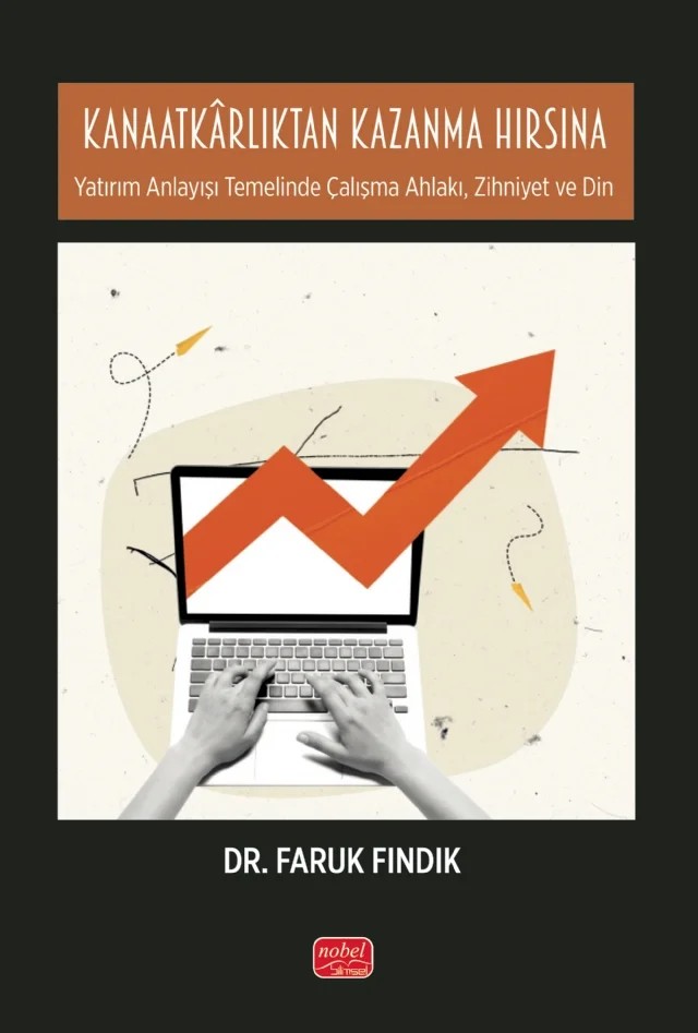 KANAATKÂRLIKTAN KAZANMA HIRSINA - Yatırım Anlayışı Temelinde Çalışma Ahlakı, Zihniyet ve Din – Faruk Fındık – Nobel Bilimsel Eserler kitap kapağı