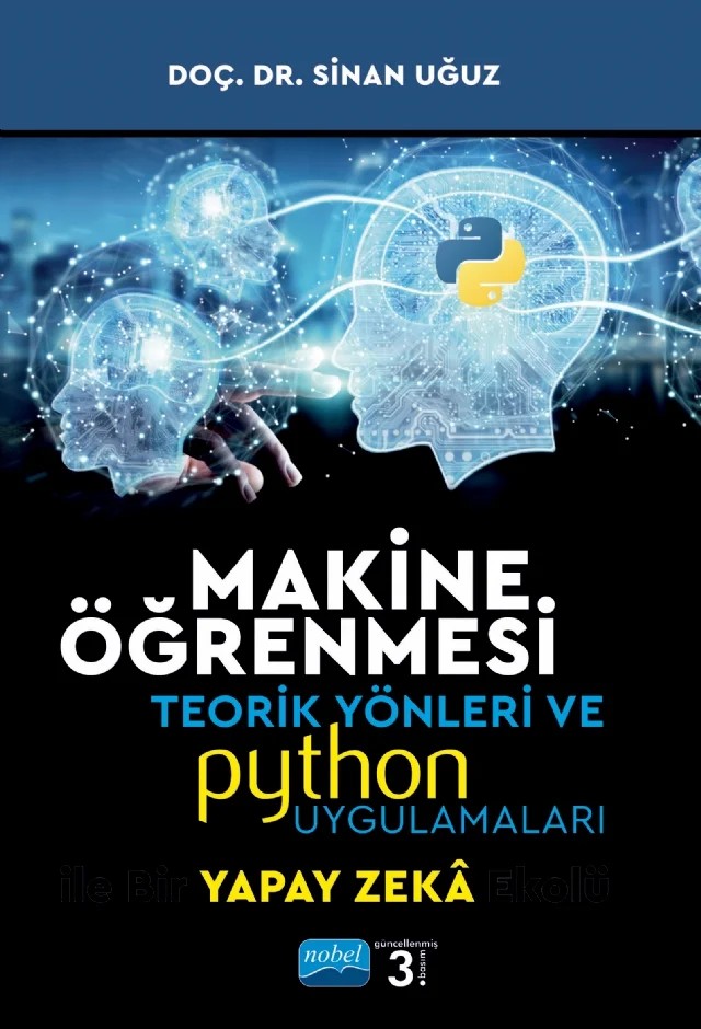 MAKİNE ÖĞRENMESİ Teorik Yönleri ve PYTHON Uygulamaları ile Bir YAPAY ZEKA Ekolü – Sinan Uğuz – Nobel Akademik Yayıncılık kitap kapağı