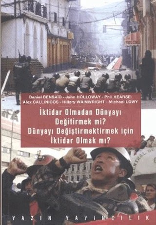 İktidar Olmadan Dünyayı Değiştirmek mi? Dünyayı Değiştirmek İçin İktidar Olmak mı? – John Holloway – Yazın Yayıncılık kitap kapağı