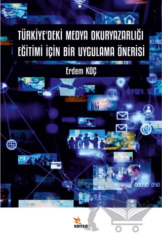 Türkiye’deki Medya Okuryazarlığı Eğitimi İçin Bir Uygulama Önerisi – Erdem Koç – Kriter Yayınları kitap kapağı