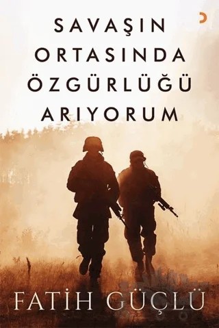 Savaşın Ortasında Özgürlüğü Arıyorum – Fatih Güçlü – Cinius Yayınları kitap kapağı