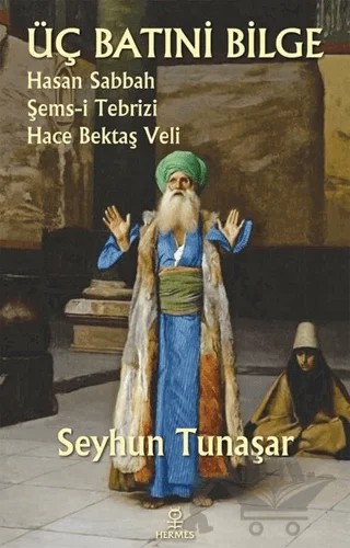 Üç Batıni Bilge – Seyhun Tunaşar – Hermes Yayınları kitap kapağı