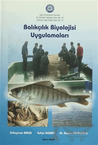 Balıkçılık Biyolojisi Uygulamaları – M. Ruşen Ustaoğlu, Süleyman Balık, Tufan Koray – Ege Üniversitesi Yayınları kitap kapağı