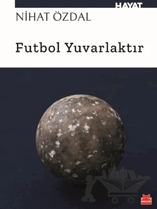 Futbol Yuvarlaktır – Nihat Özdal – Kırmızı Kedi Yayınevi kitap kapağı
