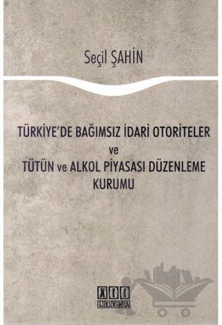 Türkiye'de Bağımsız İdari Otoriteler ve Tütün ve Alkol Piyasası Düzenleme Kurumu – Seçil Şahin – On İki Levha Yayınları kitap kapağı