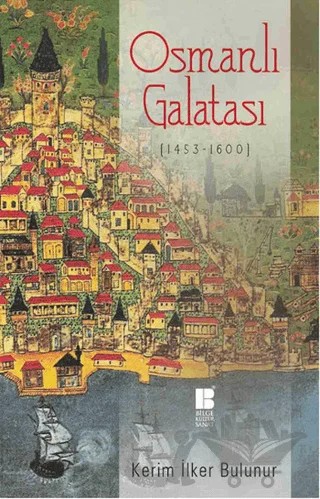 Osmanlı Galatası (1453-1600) – Kerim İlker Bulunur – Bilge Kültür Sanat kitap kapağı