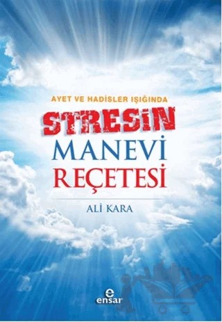 Ayet ve Hadisler Işığında Stresin Manevi Reçetesi – Ali Kara – Ensar Neşriyat kitap kapağı