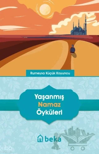 Yaşanmış Namaz Öyküleri – Rümeysa Küçük Koyuncu – Beka Yayınları kitap kapağı