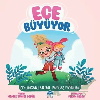 Ece Büyüyor - Oyuncaklarımı Paylaşıyorum – Gamze Tuncel Demir – Martı Çocuk Yayınları kitap kapağı