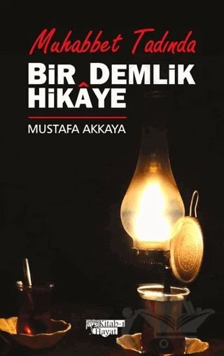 Bir Demlik Hikaye - Muhabbet Tadında – Mustafa Akkaya – Kitab-ı Hayat kitap kapağı