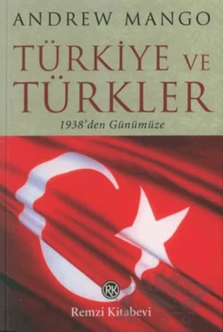 Türkiye ve Türkler  1938’den Günümüze – Andrew Mango – Remzi Kitabevi kitap kapağı
